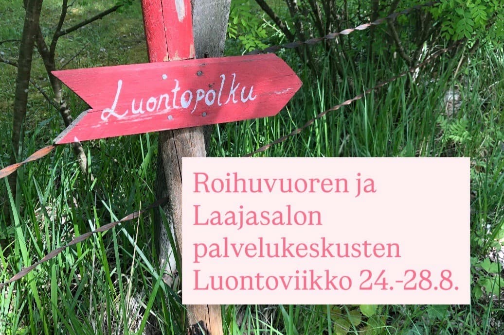 Kuvassa luontopolku-kyltti sekä teksti Roihuvuoren ja Laajasalon palvelukeskusten Luontoviikko 24.-28.8.