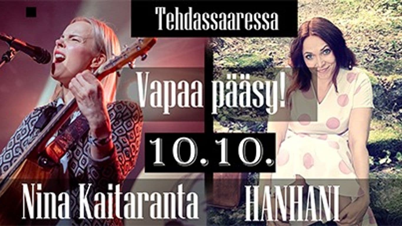 Vasemmalla Nina Kaitaranta doittaa ja laulaa, oikealla Hanna Kivistö istuu. Keskellö ylhäältä alas lukee: Tehdassaari, Vapaa pääsy, 10.10., Nina Kaitaranta, Hanhani